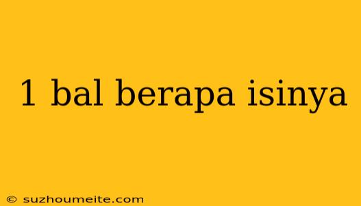 1 Bal Berapa Isinya