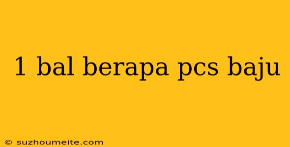 1 Bal Berapa Pcs Baju