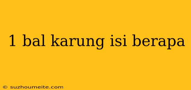 1 Bal Karung Isi Berapa