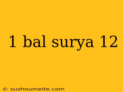 1 Bal Surya 12