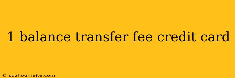 1 Balance Transfer Fee Credit Card