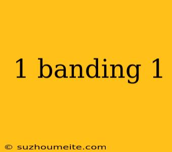 1 Banding 1