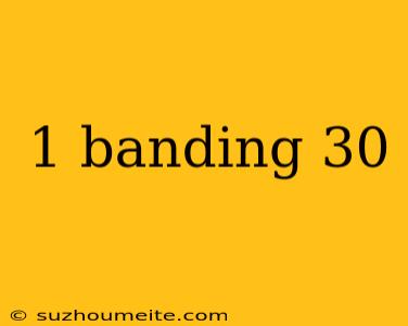 1 Banding 30