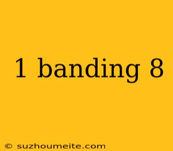 1 Banding 8