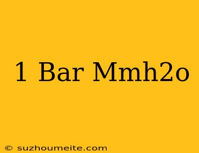 1 Bar เท่ากับ กี่ Mmh2o