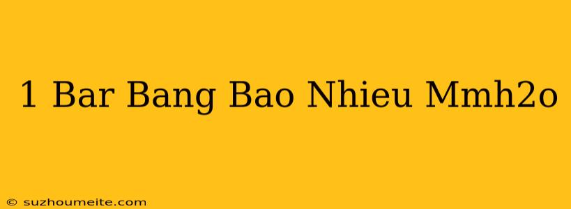 1 Bar Bằng Bao Nhiêu Mmh2o