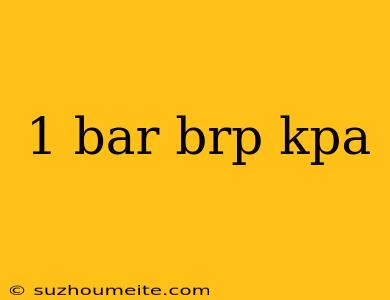 1 Bar Brp Kpa