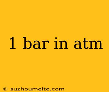 1 Bar In Atm