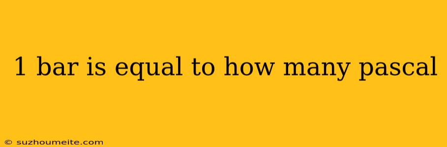 1 Bar Is Equal To How Many Pascal