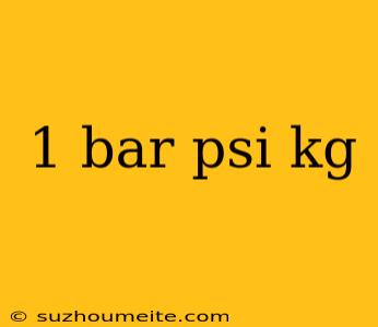 1 Bar Psi Kg