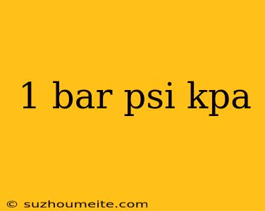 1 Bar Psi Kpa