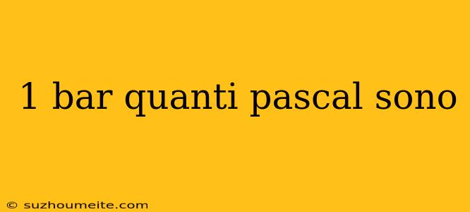 1 Bar Quanti Pascal Sono