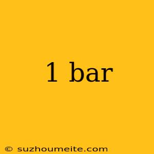 1 Bar