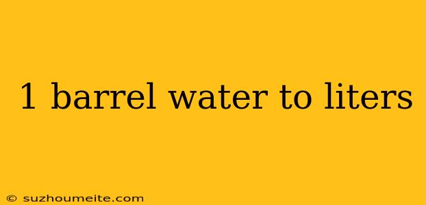 1 Barrel Water To Liters