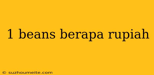 1 Beans Berapa Rupiah