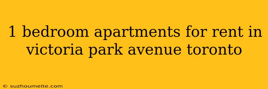 1 Bedroom Apartments For Rent In Victoria Park Avenue Toronto