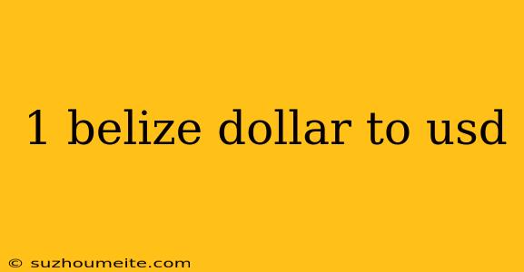 1 Belize Dollar To Usd