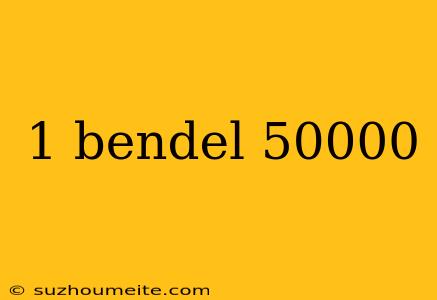 1 Bendel 50000