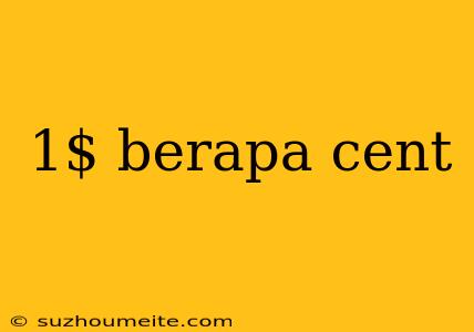 1$ Berapa Cent