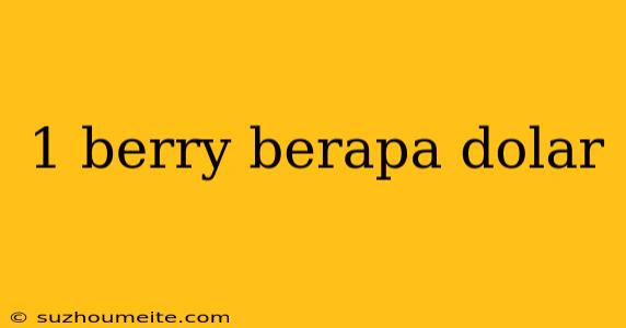 1 Berry Berapa Dolar