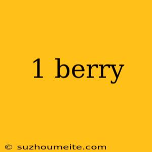 1 Berry