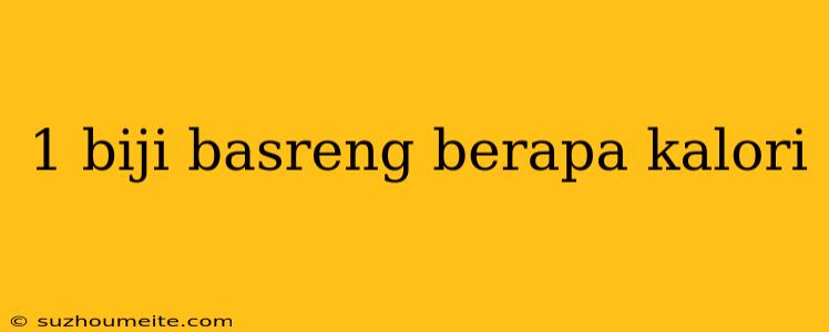 1 Biji Basreng Berapa Kalori