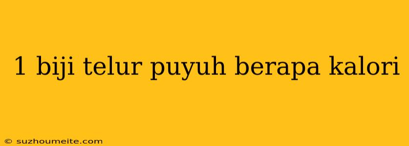 1 Biji Telur Puyuh Berapa Kalori