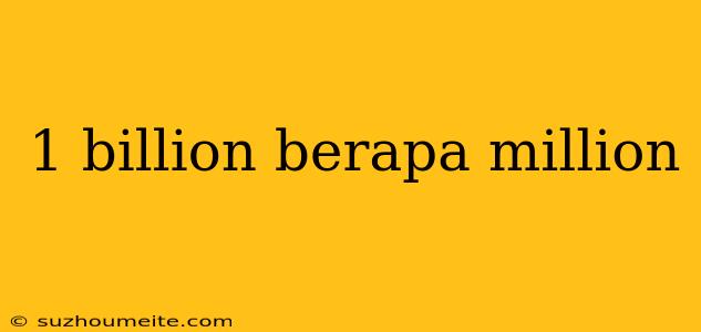 1 Billion Berapa Million