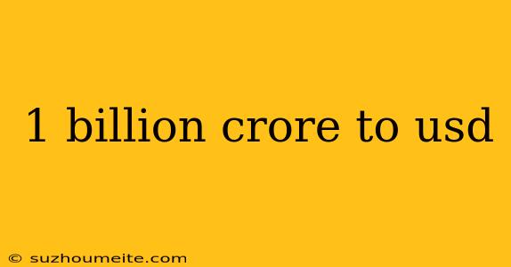 1 Billion Crore To Usd