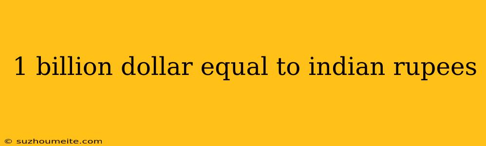 1 Billion Dollar Equal To Indian Rupees