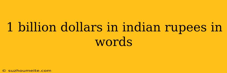 1 Billion Dollars In Indian Rupees In Words