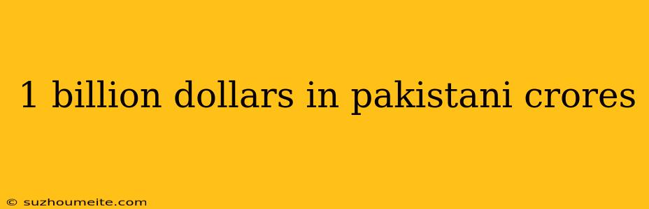 1 Billion Dollars In Pakistani Crores