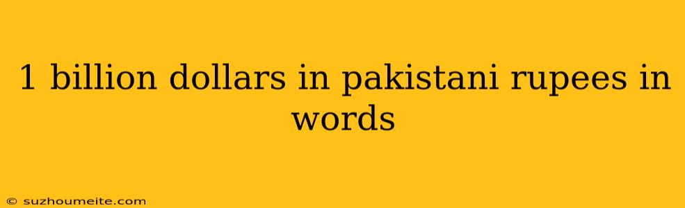 1 Billion Dollars In Pakistani Rupees In Words