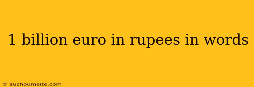 1 Billion Euro In Rupees In Words