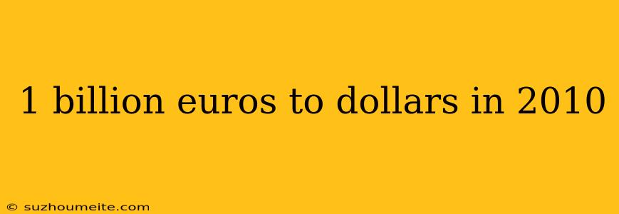 1 Billion Euros To Dollars In 2010