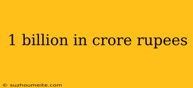 1 Billion In Crore Rupees