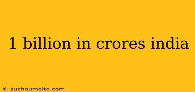 1 Billion In Crores India