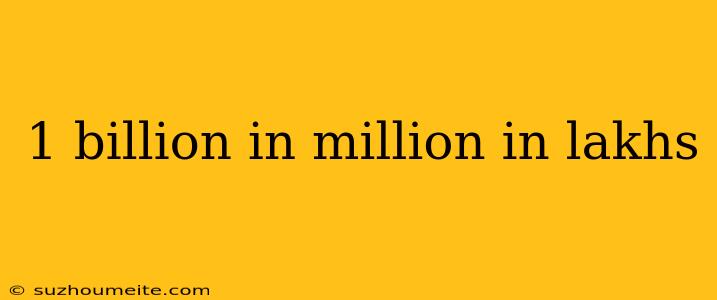 1 Billion In Million In Lakhs