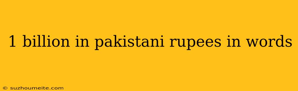 1 Billion In Pakistani Rupees In Words