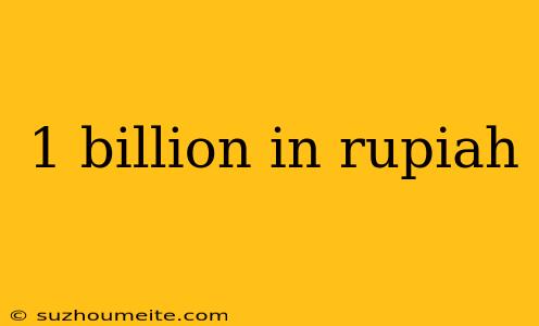 1 Billion In Rupiah