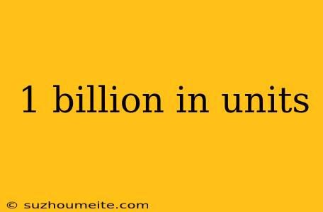 1 Billion In Units