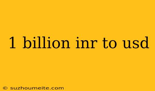 1 Billion Inr To Usd