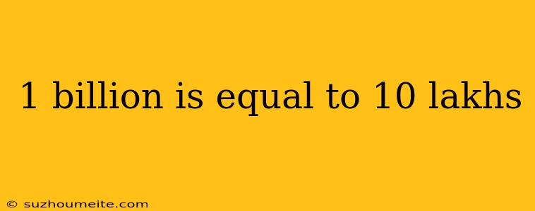 1 Billion Is Equal To 10 Lakhs