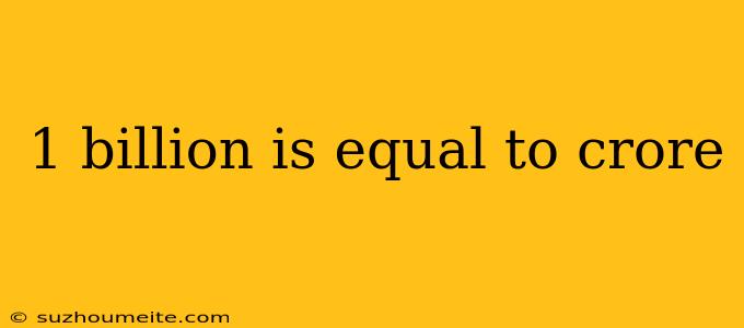 1 Billion Is Equal To Crore