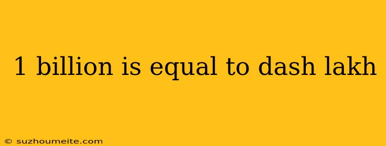 1 Billion Is Equal To Dash Lakh