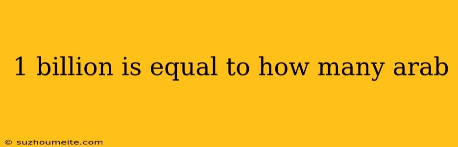1 Billion Is Equal To How Many Arab