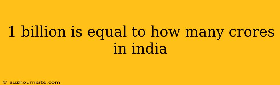 1 Billion Is Equal To How Many Crores In India