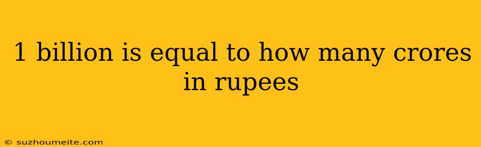 1 Billion Is Equal To How Many Crores In Rupees