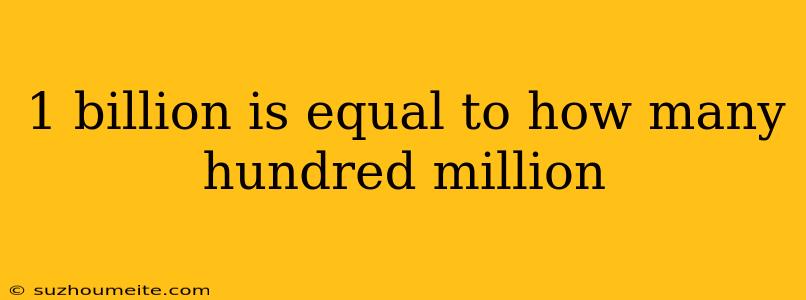 1 Billion Is Equal To How Many Hundred Million