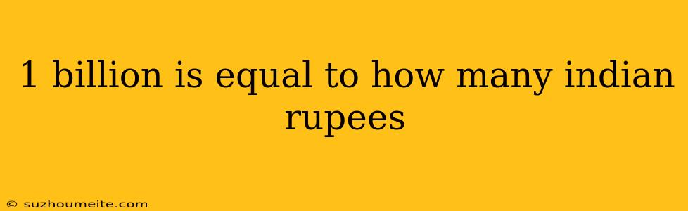 1 Billion Is Equal To How Many Indian Rupees